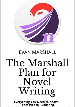 The Marshall Plan for Novel Writing: Everything You Need to Know—From Plot to Published - 4th Edition - Completely Revised & Updated (English Edition)