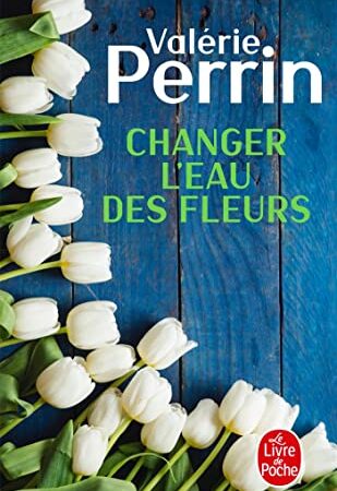 Valerie Perrin Changer L'eau Des Fleurs Poche Livres, 24 avril 2019